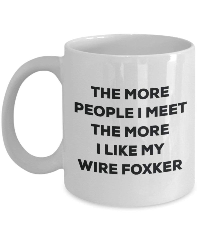 The more people I meet the more I like my Wire Foxker Mug