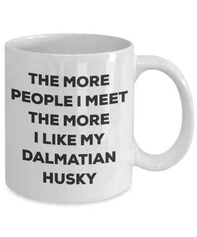 The more people I meet the more I like my Dalmatian Husky Mug