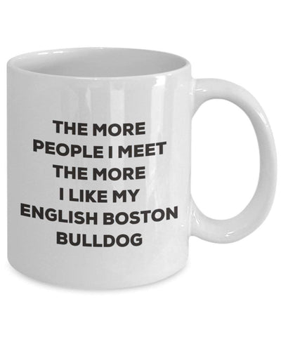 The more people I meet the more I like my English Boston-bulldog Mug