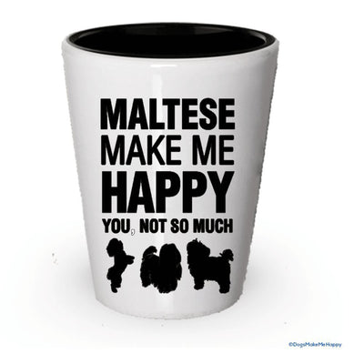 Maltese Make Me Happy- Funny Shot Glasses (6)