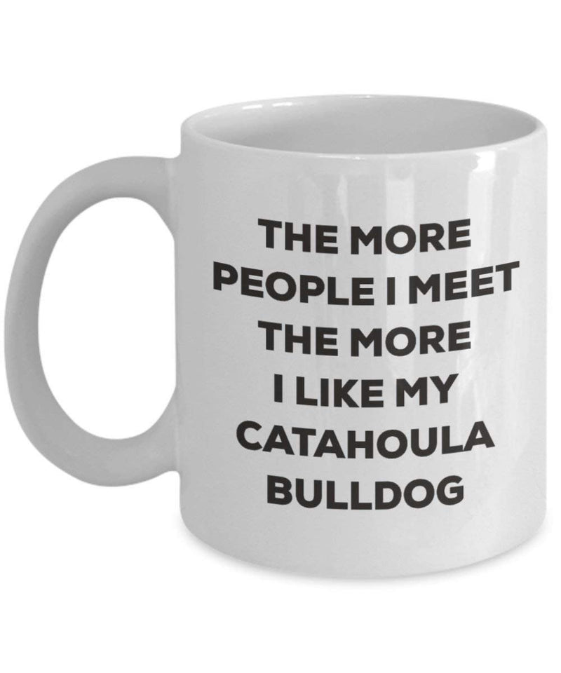 The more people I meet the more I like my Catahoula Bulldog Mug