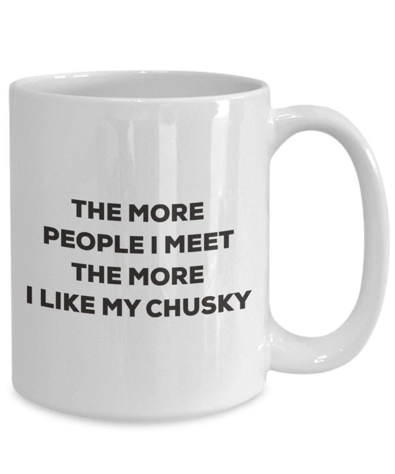 The more people I meet the more I like my Chusky Mug