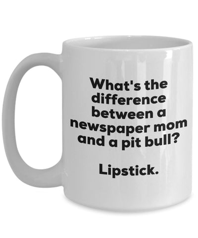 Gift for Newspaper Mom - Difference Between a Newspaper Mom and a Pit Bull Mug - Lipstick - Christmas Birthday Gag Gifts