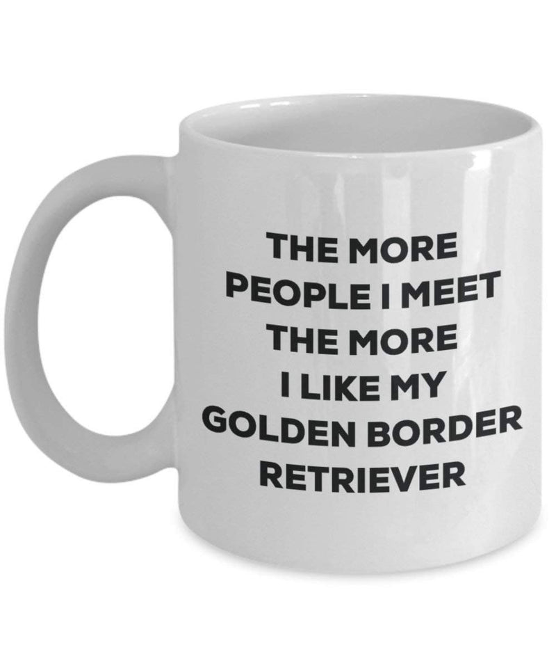 The more people I meet the more I like my Golden Border Retriever Mug