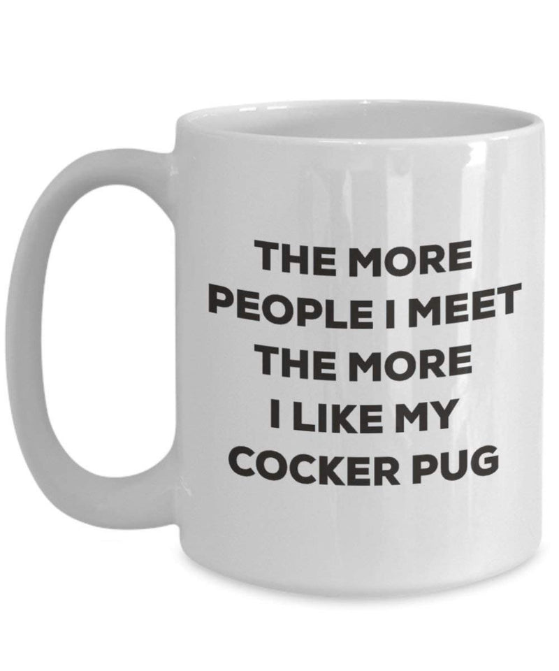 The more people I meet the more I like my Cocker Pug Mug