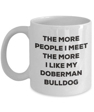 The more people I meet the more I like my Doberman Bulldog Mug