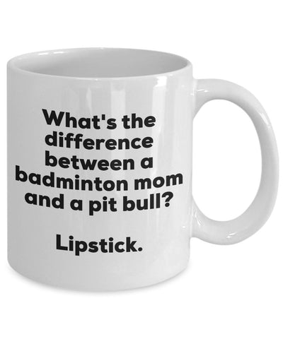 Gift for Badminton Mom - Difference Between a Badminton Mom and a Pit Bull Mug - Lipstick - Christmas Birthday Gag Gifts