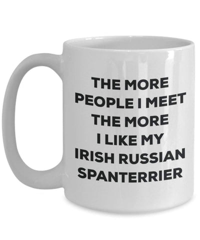 The more people I meet the more I like my Irish Russian Spanterrier Mug