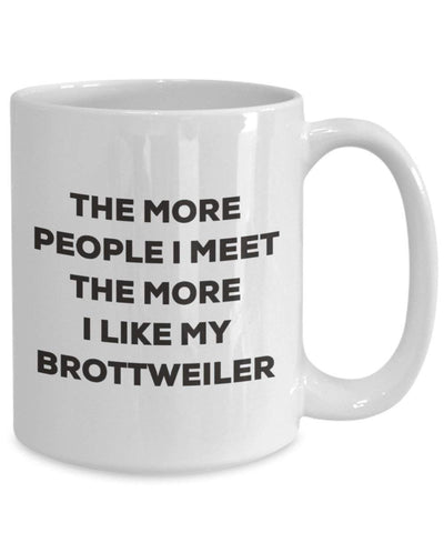 The more people I meet the more I like my Brottweiler Mug