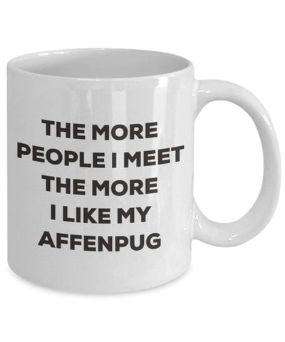 The more people I meet the more I like my Affenpug Mug (11oz)