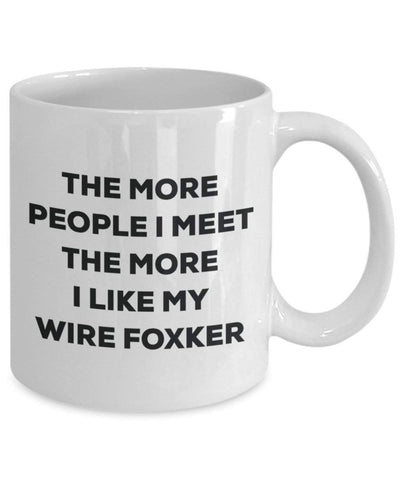 The more people I meet the more I like my Wire Foxker Mug