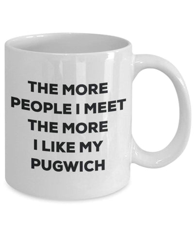 The more people I meet the more I like my Pugwich Mug