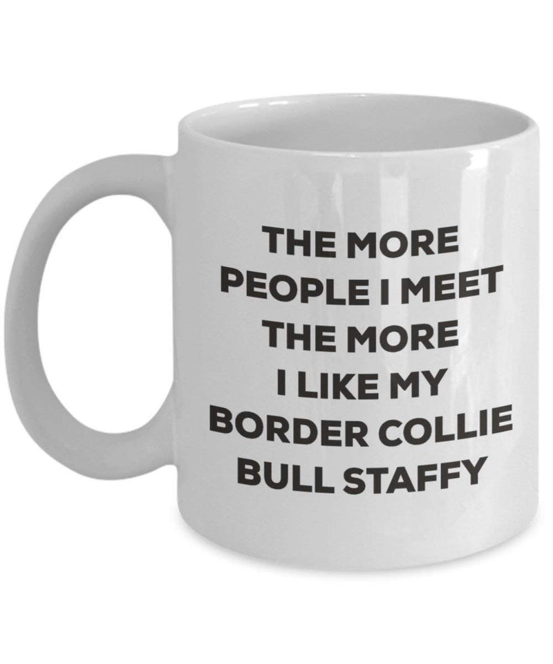 The more people I meet the more I like my Border Collie Bull Staffy Mug