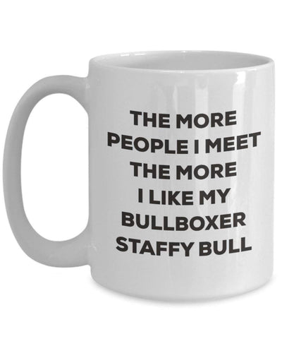 The more people I meet the more I like my Bullboxer Staffy Bull Mug