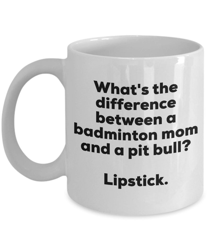 Gift for Badminton Mom - Difference Between a Badminton Mom and a Pit Bull Mug - Lipstick - Christmas Birthday Gag Gifts