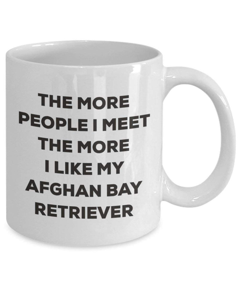 The more people I meet the more I like my Afghan Bay Retriever Mug (11oz)