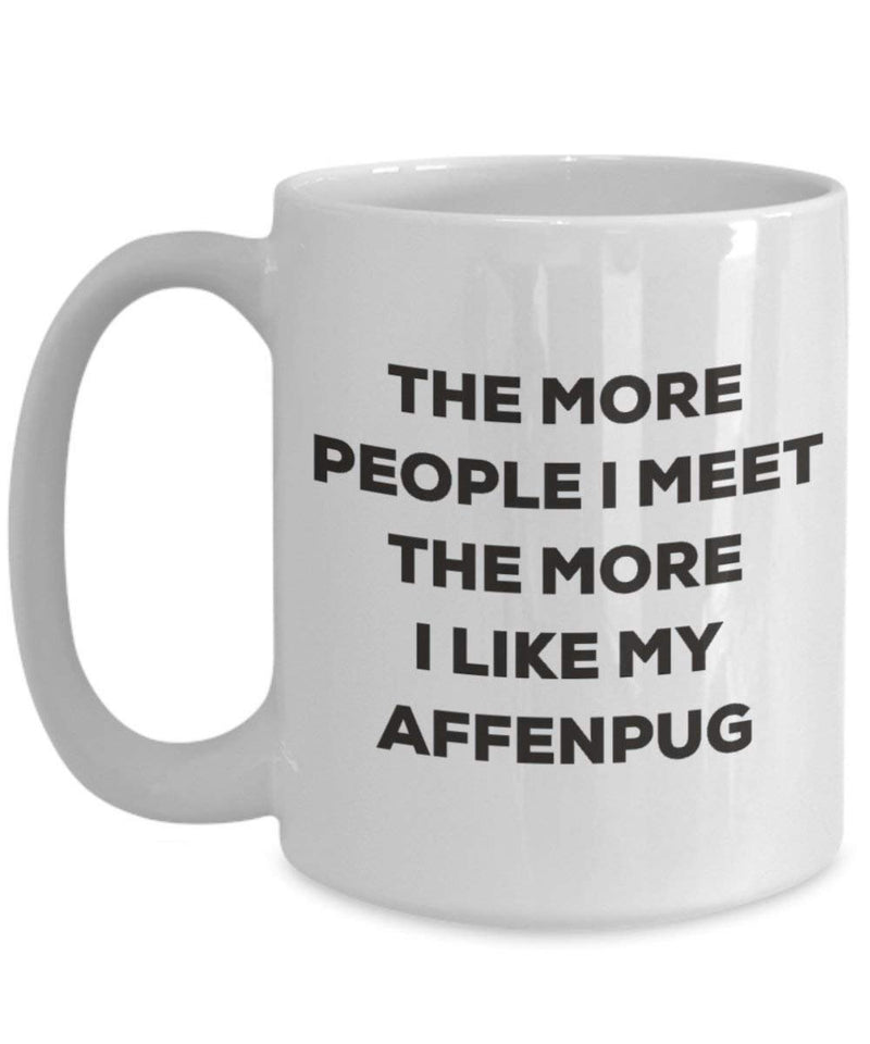 The more people I meet the more I like my Affenpug Mug (11oz)