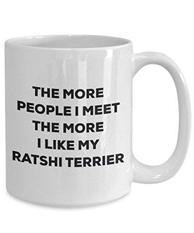 The More People I Meet The More I Like My Ratshi Terrier Mug