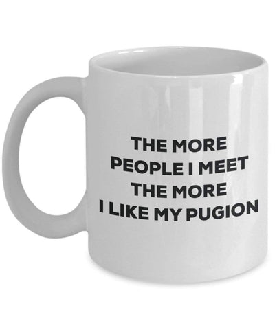 The more people I meet the more I like my Pugion Mug