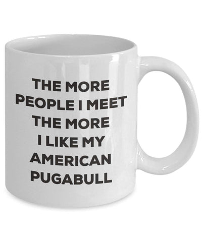 The more people I meet the more I like my American Pugabull Mug (11oz)