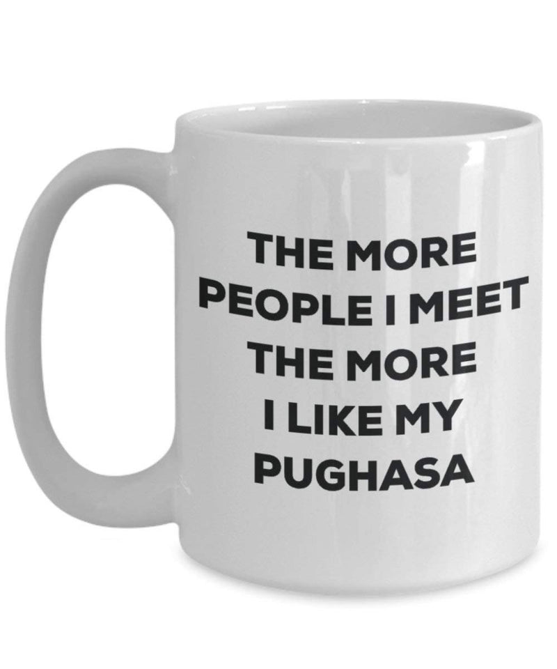 The more people I meet the more I like my Pughasa Mug