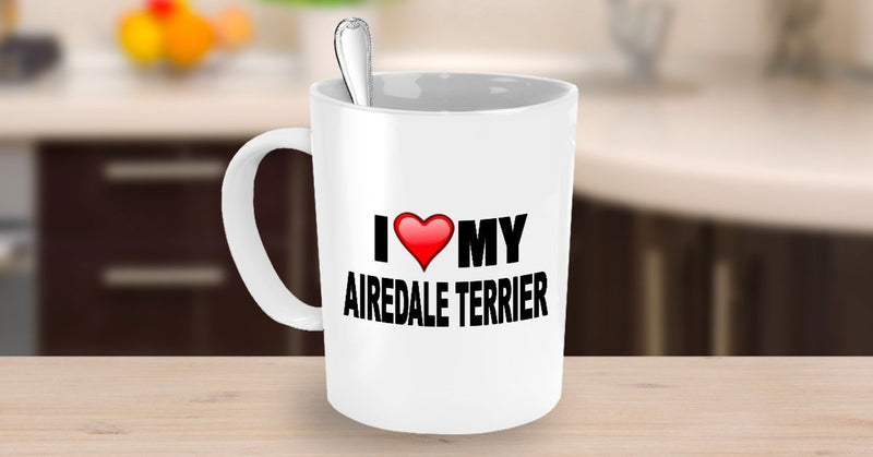 I Love My AIREDALE TERRIER Mug - quality dog lover gifts - PRINTED IN THE USA