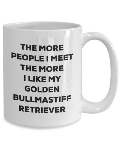 The more people I meet the more I like my Golden Bullmastiff Retriever Mug