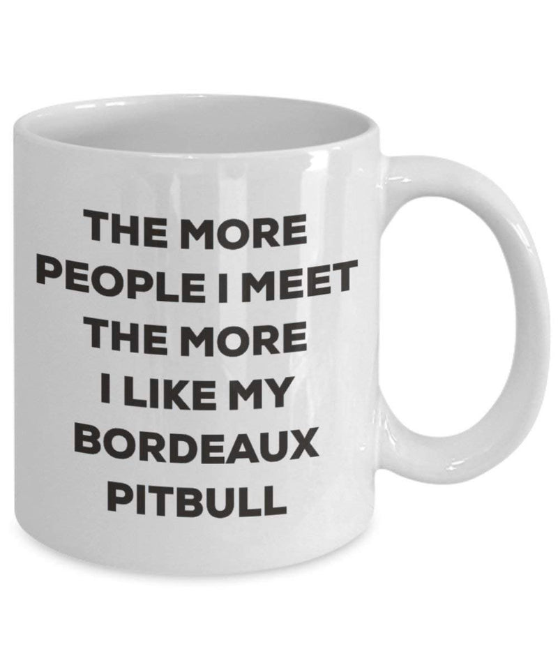 The more people I meet the more I like my Bordeaux Pitbull Mug