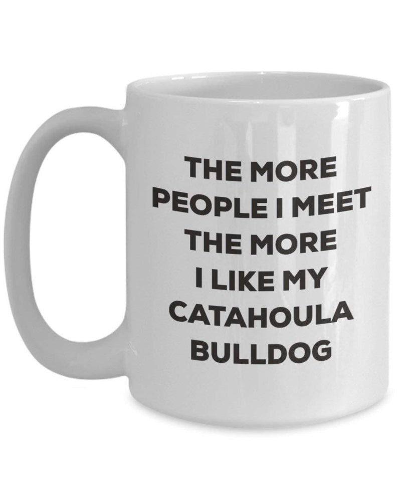 The more people I meet the more I like my Catahoula Bulldog Mug