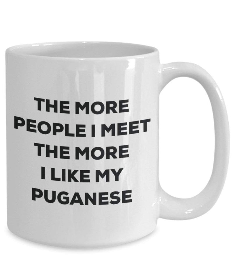 The more people I meet the more I like my Puganese Mug