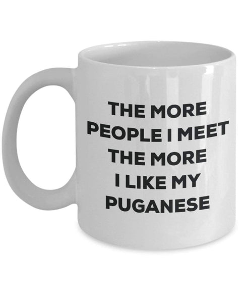 The more people I meet the more I like my Puganese Mug