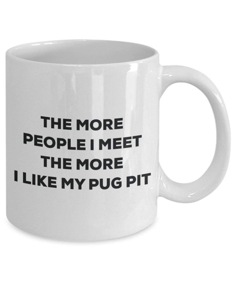 The more people I meet the more I like my Pug Pit Mug