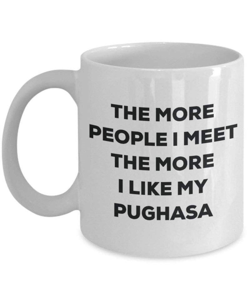 The more people I meet the more I like my Pughasa Mug