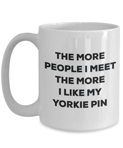 The more people I meet the more I like my Yorkie Pin Mug