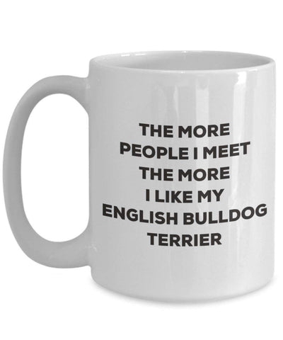 The more people I meet the more I like my English Bulldog Terrier Mug