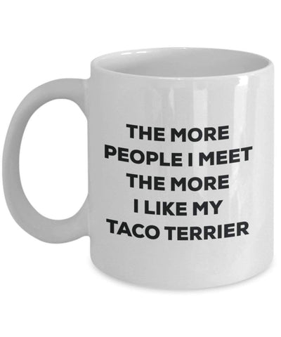 The more people I meet the more I like my Taco Terrier Mug