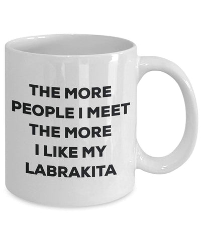 The more people I meet the more I like my Labrakita Mug