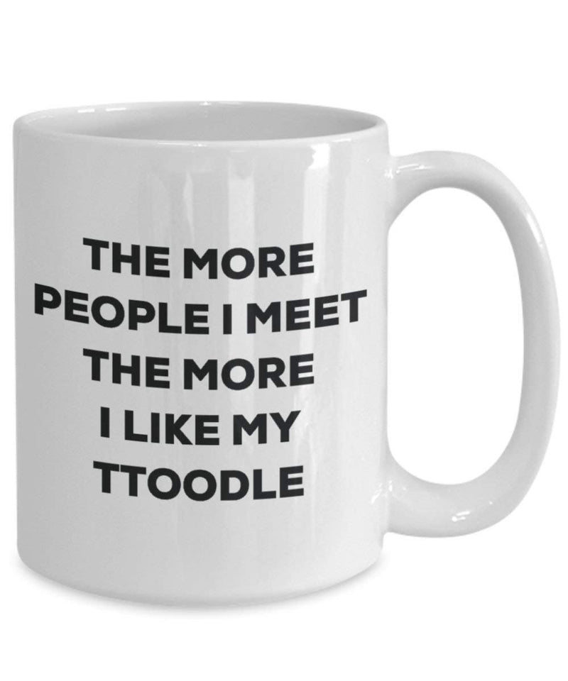 The more people I meet the more I like my Ttoodle Mug