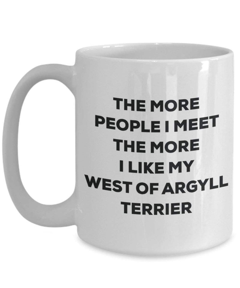 The more people I meet the more I like my West Of Argyll Terrier Mug