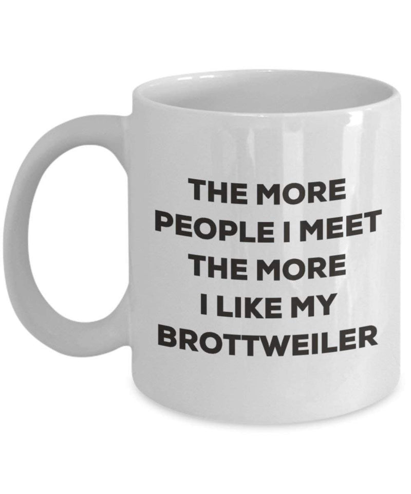 The more people I meet the more I like my Brottweiler Mug