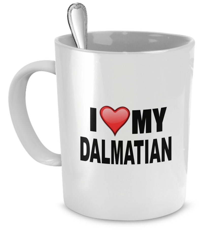 Dalmatian Mug - I Love My Dalmatian - Dalmatian Lover Gifts - 11 Oz Ceramic Mug