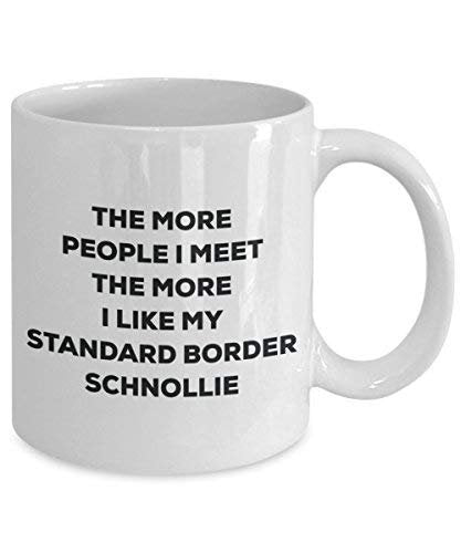 The More People I Meet The More I Like My Standard Border Schnollie Mug