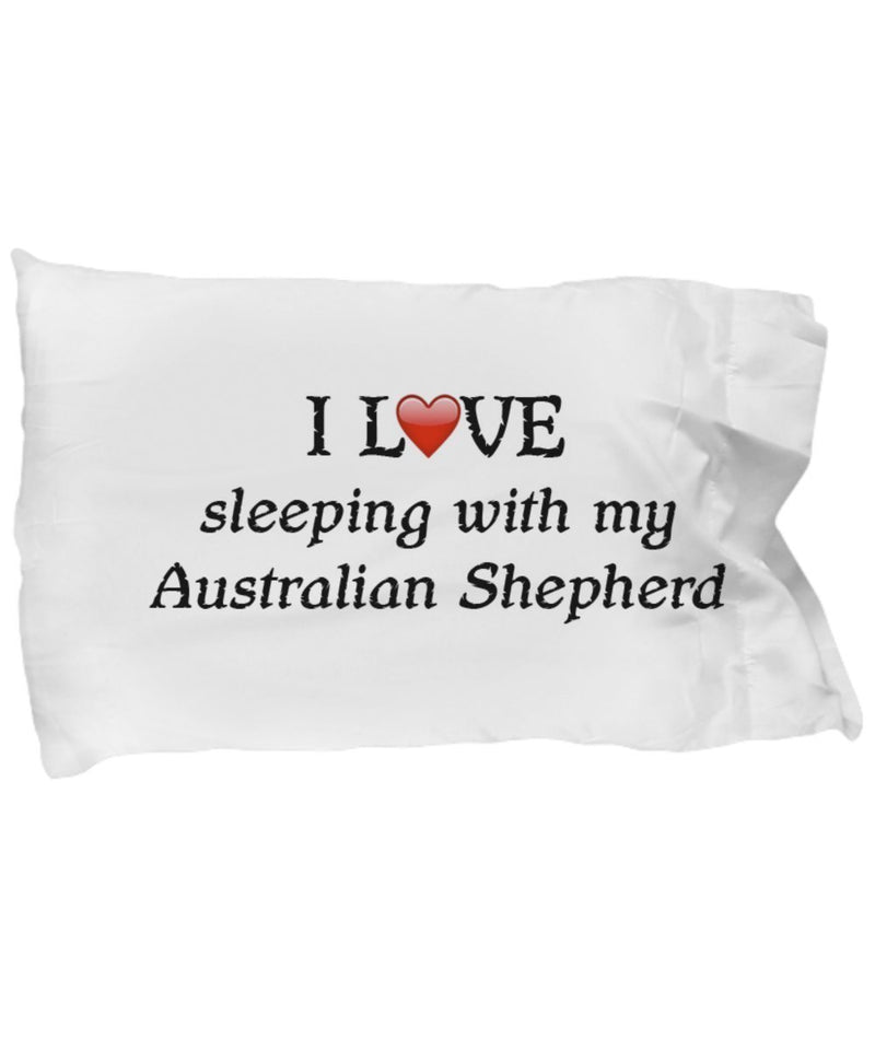 DogsMakeMeHappy I Love My Australian Shepherd Pillowcase