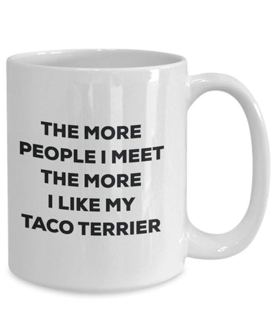 The more people I meet the more I like my Taco Terrier Mug