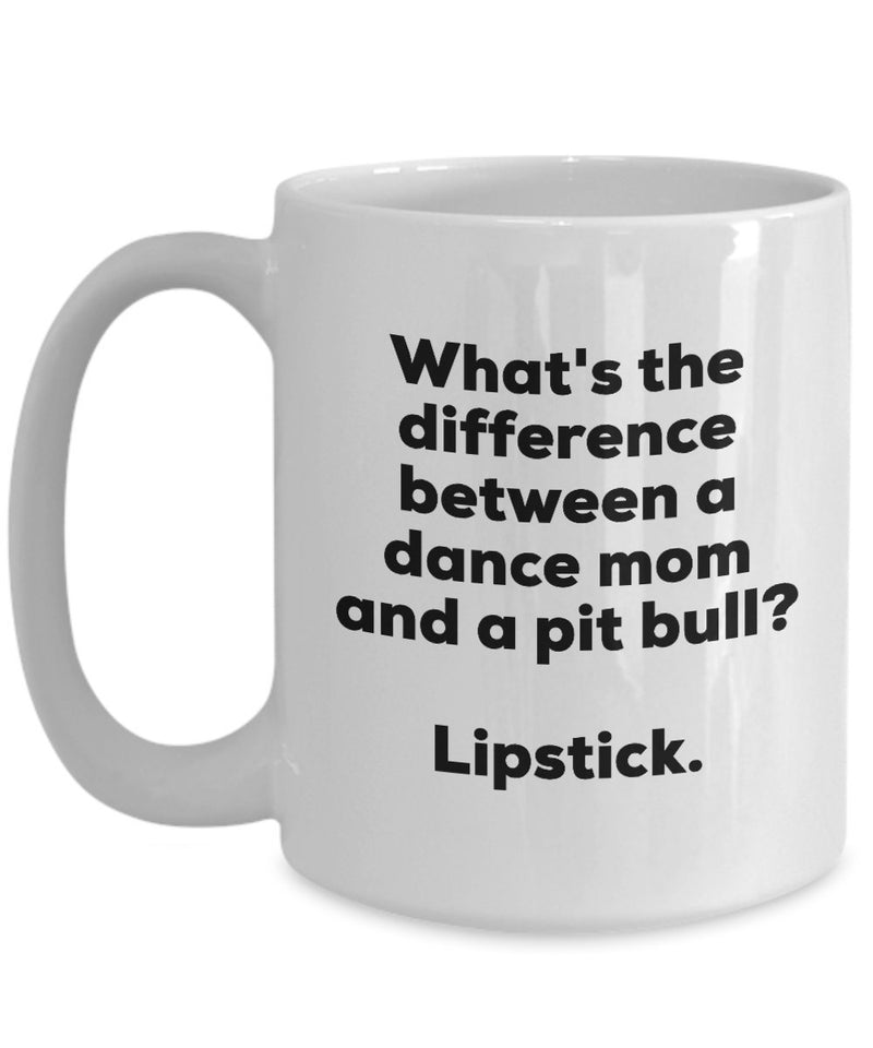 Gift for Dance Mom - Difference Between a Dance Mom and a Pit Bull Mug - Lipstick - Christmas Birthday Gag Gifts