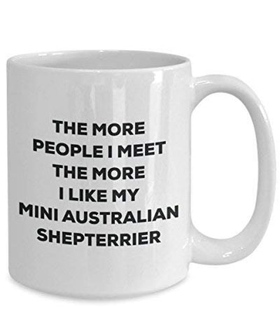 The More People I Meet The More I Like My Mini Australian Shepterrier Mug