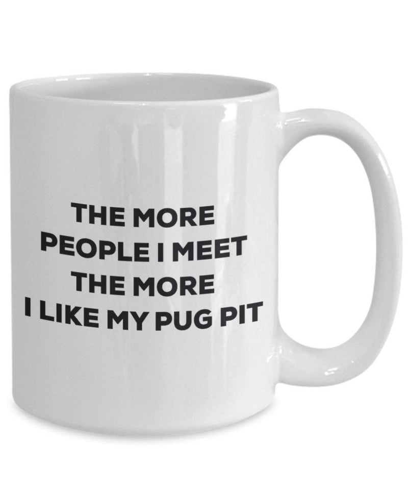 The more people I meet the more I like my Pug Pit Mug