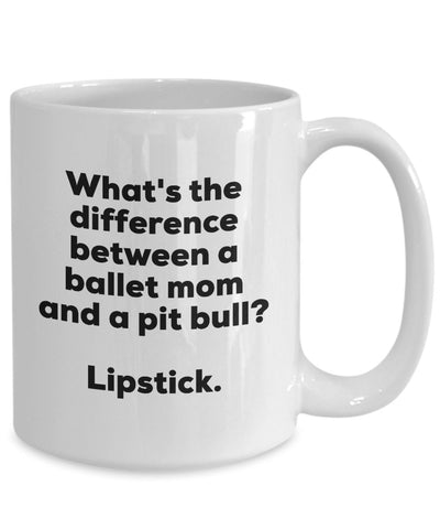 Gift for Ballet Mom - Difference Between a Ballet Mom and a Pit Bull Mug - Lipstick - Christmas Birthday Gag Gifts