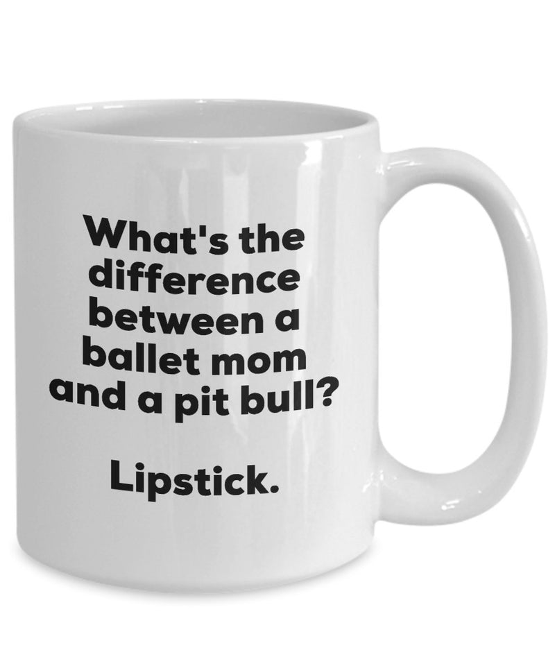 Gift for Ballet Mom - Difference Between a Ballet Mom and a Pit Bull Mug - Lipstick - Christmas Birthday Gag Gifts