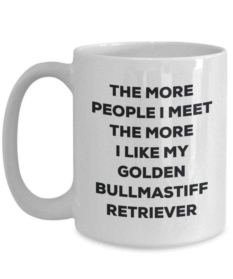 The more people I meet the more I like my Golden Bullmastiff Retriever Mug